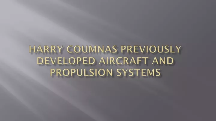 harry coumnas previously developed aircraft and propulsion systems