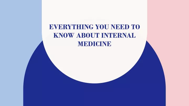 everything you need to know about internal medicine