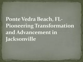 Ponte Vedra Beach, FL-Pioneering Transformation and Advancement in Jacksonville