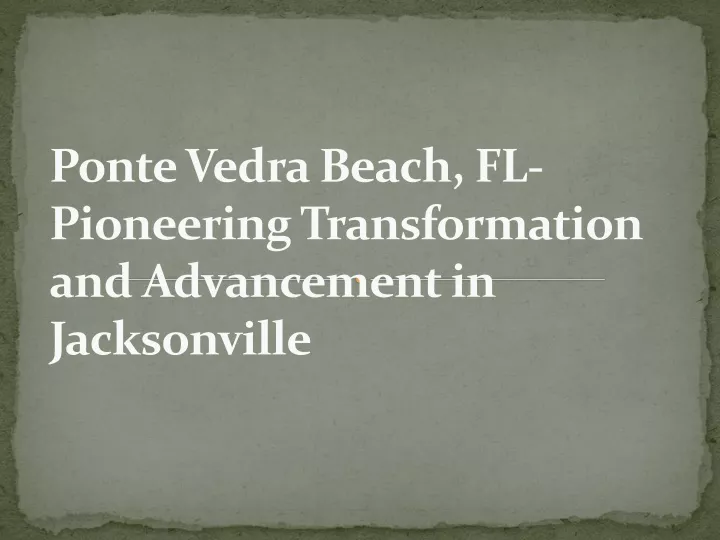 ponte vedra beach fl pioneering transformation and advancement in jacksonville