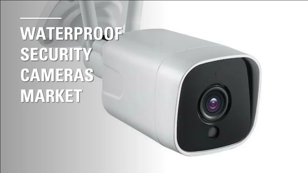 PPT - Waterproof Security Cameras Market PowerPoint Presentation, free ...