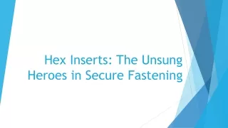 Hex Inserts: The Unsung Heroes in Secure Fastening