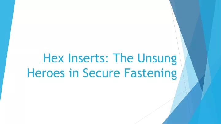 hex inserts the unsung heroes in secure fastening