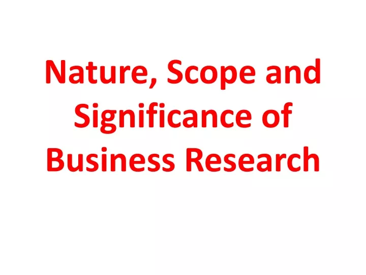 nature scope and significance of business research