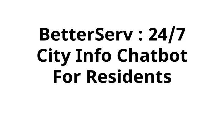 betterserv 24 7 city info chatbot for residents