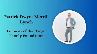 Patrick Dwyer Merrill Lynch - Founder of the Dwyer Family Foundation