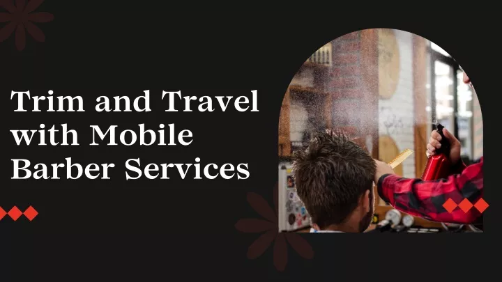 trim and travel with mobile barber services