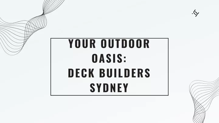 your outdoor oasis deck builders sydney