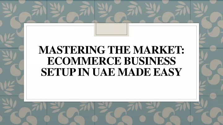 mastering the market ecommerce business setup in uae made easy