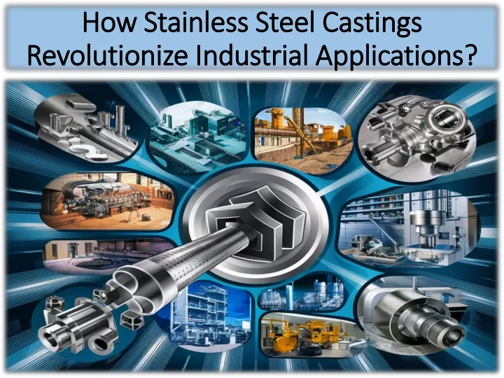 how stainless steel castings revolutionize industrial applications