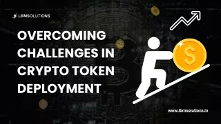 Overcoming Challenges in  Crypto Token Deployment