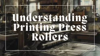 Understanding Printing Press Rollers