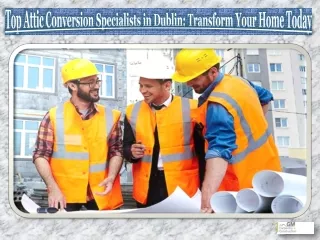 Top Attic Conversion Specialists in Dublin Transform Your Home Today