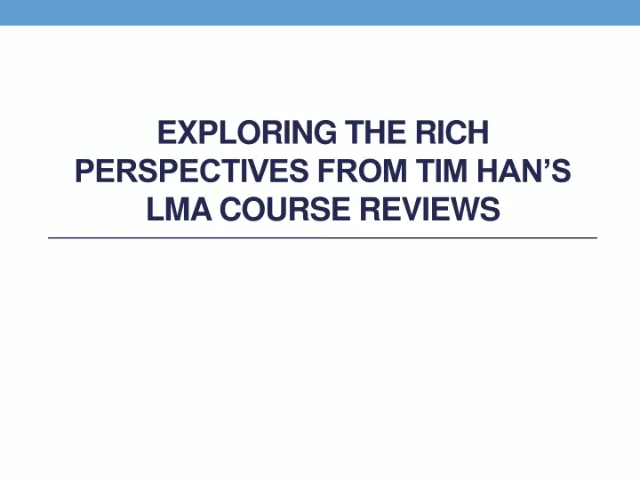 exploring the rich perspectives from tim han s lma course reviews