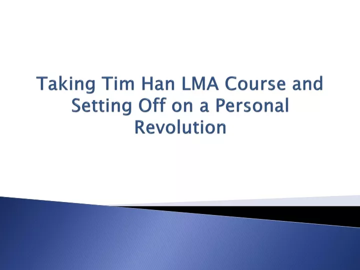 taking tim han lma course and setting off on a personal revolution