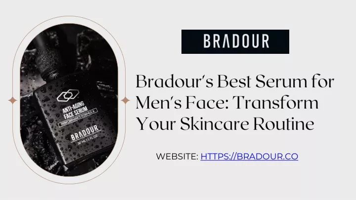 bradour s best serum for men s face transform