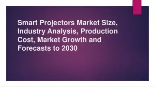 smart projectors market size industry analysis production cost market growth and forecasts to 2030