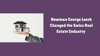 From the United Kingdom to Switzerland: Newman George Leech's Real Estate Revolu