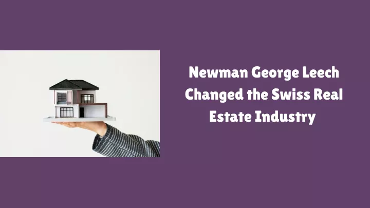 newman george leech changed the swiss real estate