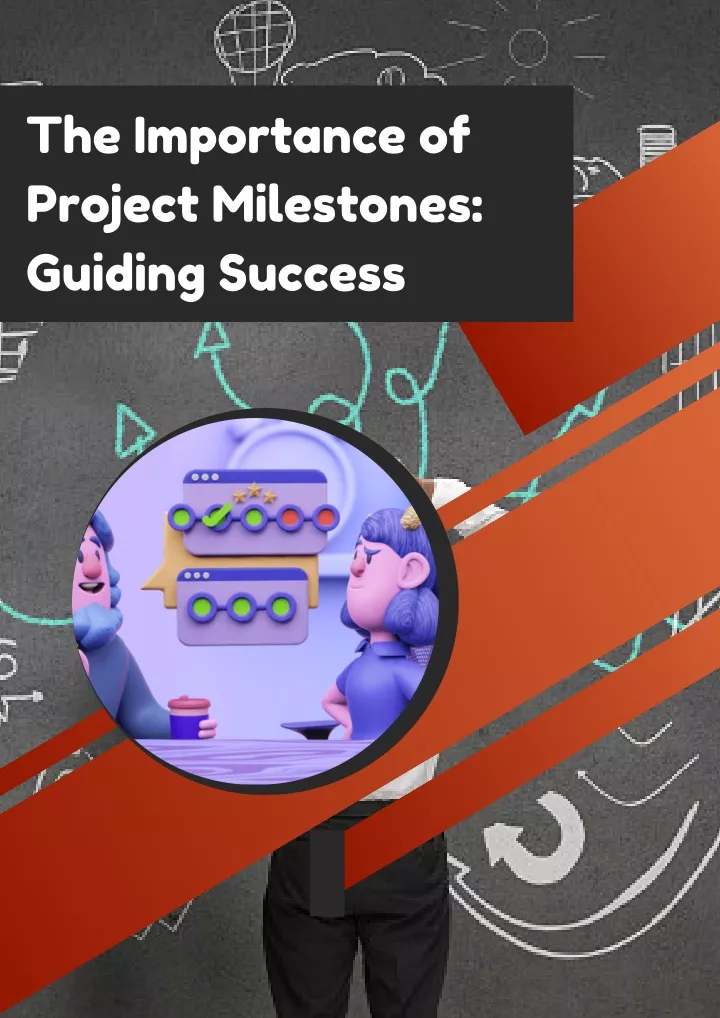 the importance of project milestones guiding