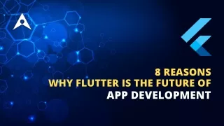 8 Reasons Why Flutter is the Future of App Development