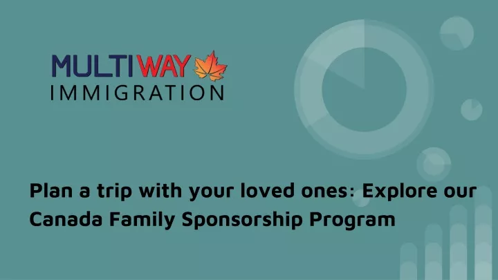 plan a trip with your loved ones explore our canada family sponsorship program