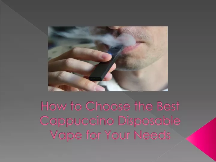 how to choose the best cappuccino disposable vape for your needs