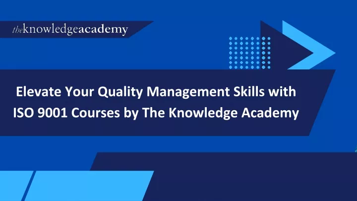 elevate your quality management skills with iso 9001 courses by the knowledge academy