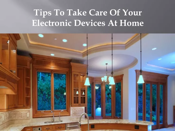 tips to take care of your electronic devices