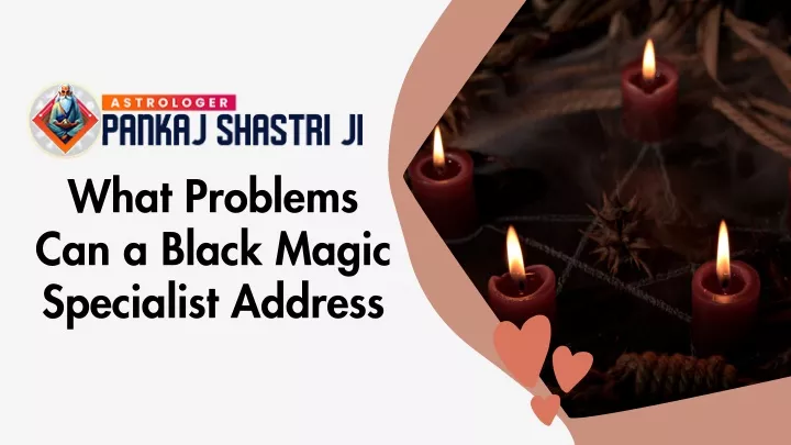 what problems can a black magic specialist address