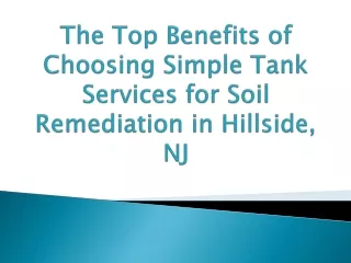 The Top Benefits of Choosing Simple Tank Services for Soil Remediation in Hillside, NJ ppt