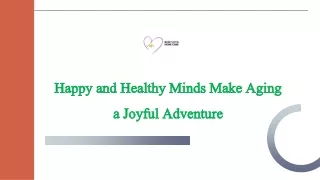 Happy and Healthy Minds Make Aging a Joyful Adventure