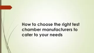 How to choose the right test chamber manufacturers to cater to your needs