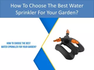 How To Choose The Best Water Sprinkler For Your Garden