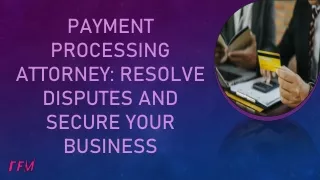 Payment Processing Attorney: Resolve Disputes and Secure Your Business
