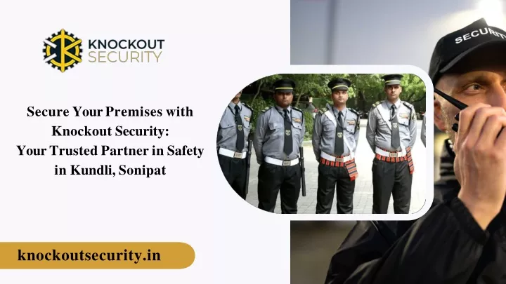 secure your premises with knockout security your trusted partner in safety in kundli sonipat