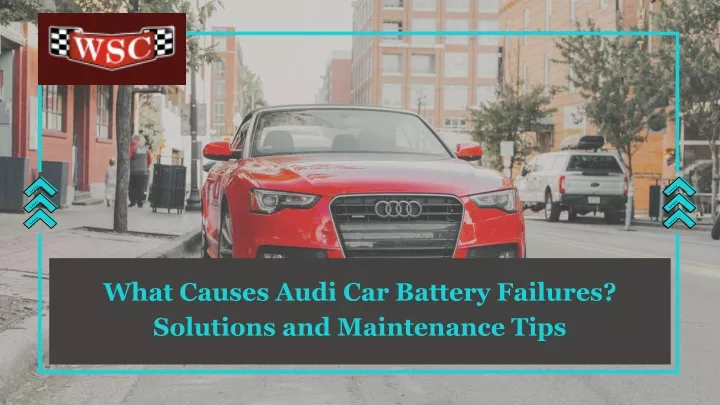 what causes audi car battery failures solutions