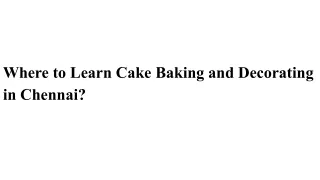 Where to Learn Cake Baking and Decorating in Chennai_