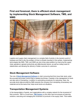 First and foremost, there is efficient stock management by implementing Stock Management Software, TMS, and WMS
