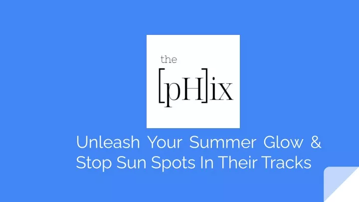 unleash your summer glow stop sun spots in their