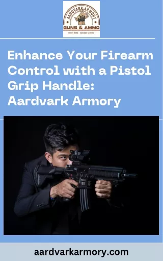 Enhance Your Firearm Control with a Pistol Grip Handle: Aardvark Armory