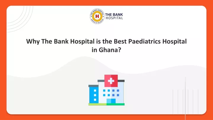 why the bank hospital is the best paediatrics hospital in ghana