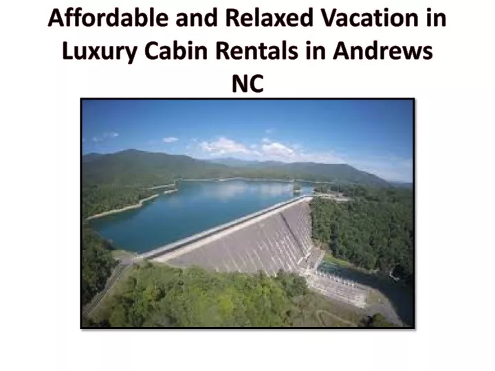 affordable and relaxed vacation in luxury cabin rentals in andrews nc