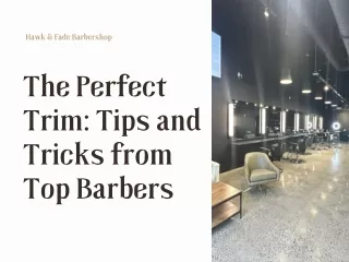 The Perfect Trim: Tips and Tricks from Top Barbers