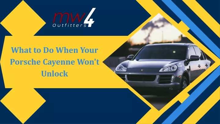 what to do when your porsche cayenne won t unlock