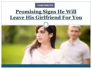 Promising Signs He Will Leave His Girlfriend For You