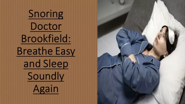 PPT - Snoring Doctor Brookfield: Breathe Easy and Sleep Soundly Again ...