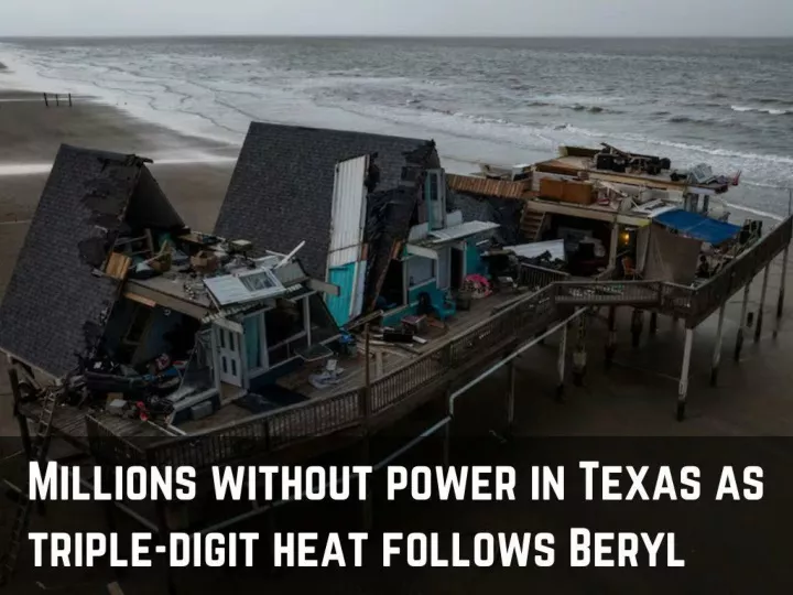 millions without power in texas as triple digit heat follows beryl