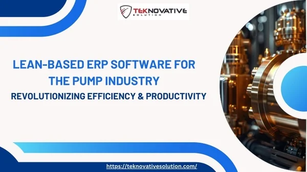 Unlock Maximum Efficiency with Lean-Based ERP for Pump Manufacturers