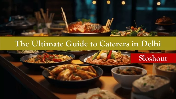 the ultimate guide to caterers in delhi